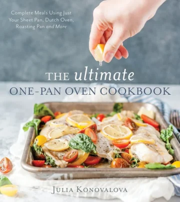 The Ultimate One-Pan Oven Cookbook: Complete Meals Using Just Your Sheet Pan, Dutch Oven, Roasting Pan and More by Julia Konovalova